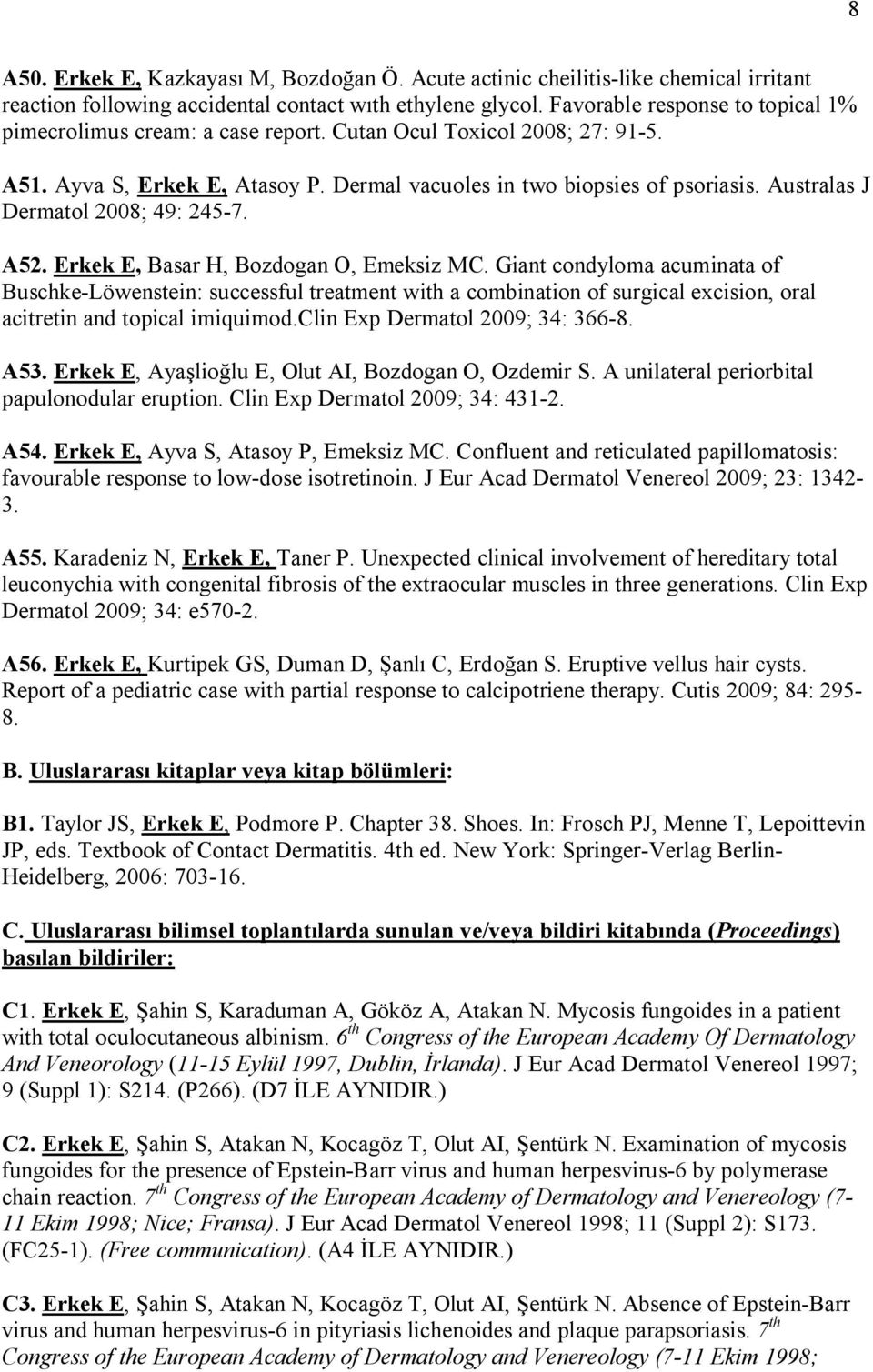 Australas J Dermatol 2008; 49: 245-7. A52. Erkek E, Basar H, Bozdogan O, Emeksiz MC.