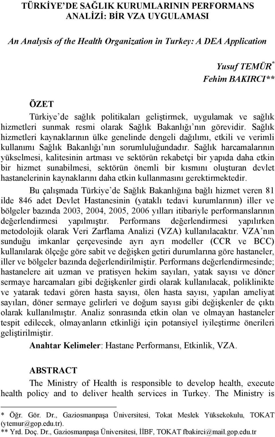 Sağlık hizmetleri kaynaklarının ülke genelinde dengeli dağılımı, etkili ve verimli kullanımı Sağlık Bakanlığı nın sorumluluğundadır.