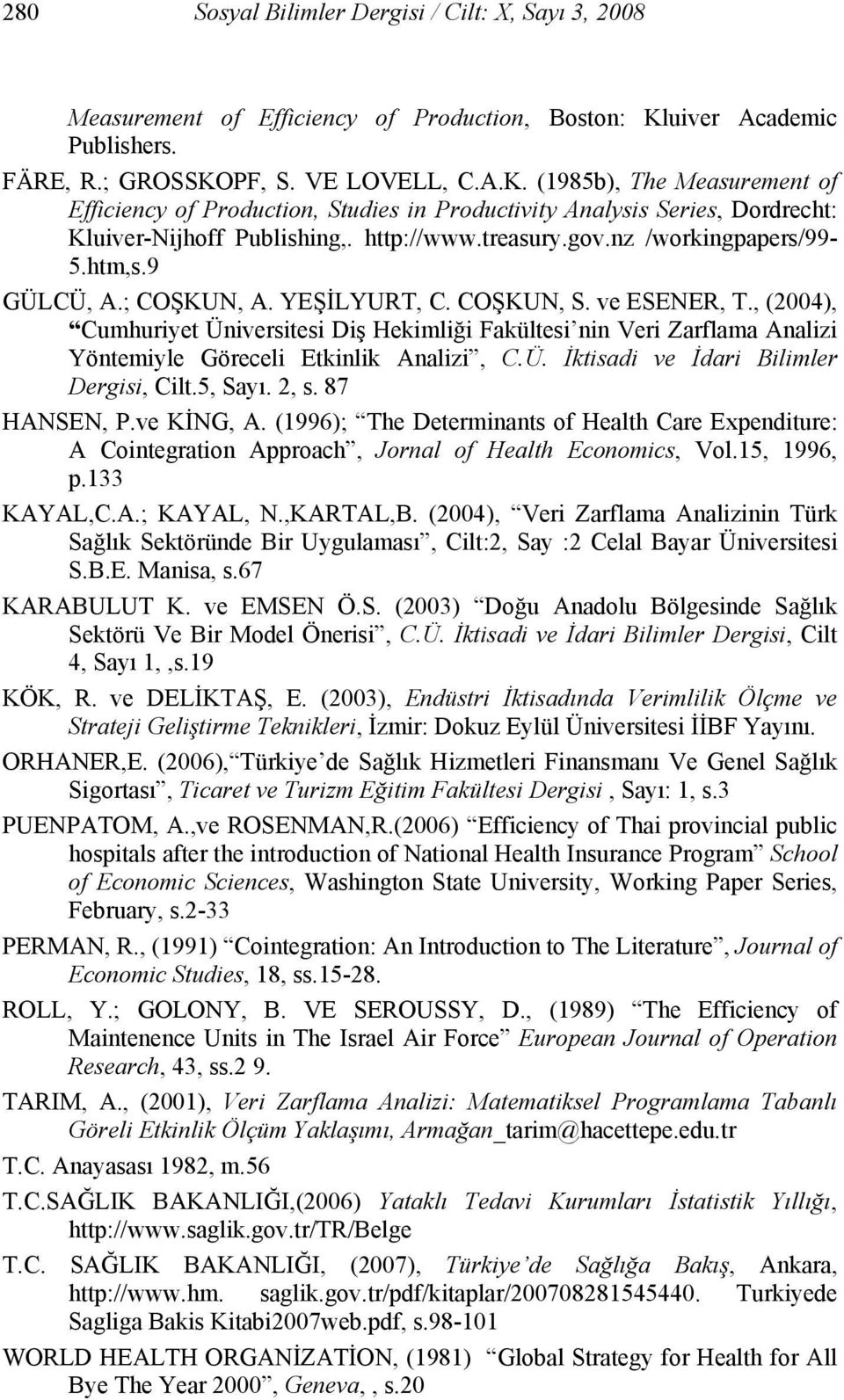 http://www.treasury.gov.nz /workingpapers/99-5.htm,s.9 GÜLCÜ, A.; COŞKUN, A. YEŞİLYURT, C. COŞKUN, S. ve ESENER, T.