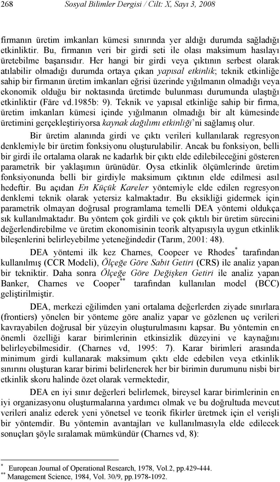 Her hangi bir girdi veya çıktının serbest olarak atılabilir olmadığı durumda ortaya çıkan yapısal etkinlik; teknik etkinliğe sahip bir firmanın üretim imkanları eğrisi üzerinde yığılmanın olmadığı