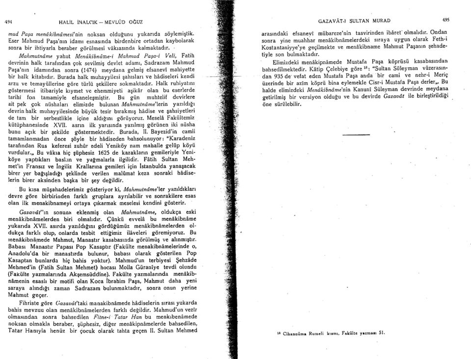 me yahut Mendkibndmei Mahmud Paga'i VeIi, Fatih devrinin halk tarafrndan gok sevilmiq devlet adamt, Sadrazam Mahmud Paga'nrn idamrndan sonra (1474) meydana gelmiq efsanevi mahiyette bir halk