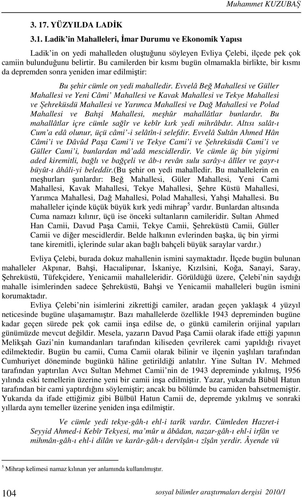 Evvelâ Beğ Mahallesi ve Güller Mahallesi ve Yeni Câmi Mahallesi ve Kavak Mahallesi ve Tekye Mahallesi ve Şehreküsdü Mahallesi ve Yarımca Mahallesi ve Dağ Mahallesi ve Polad Mahallesi ve Bahşi