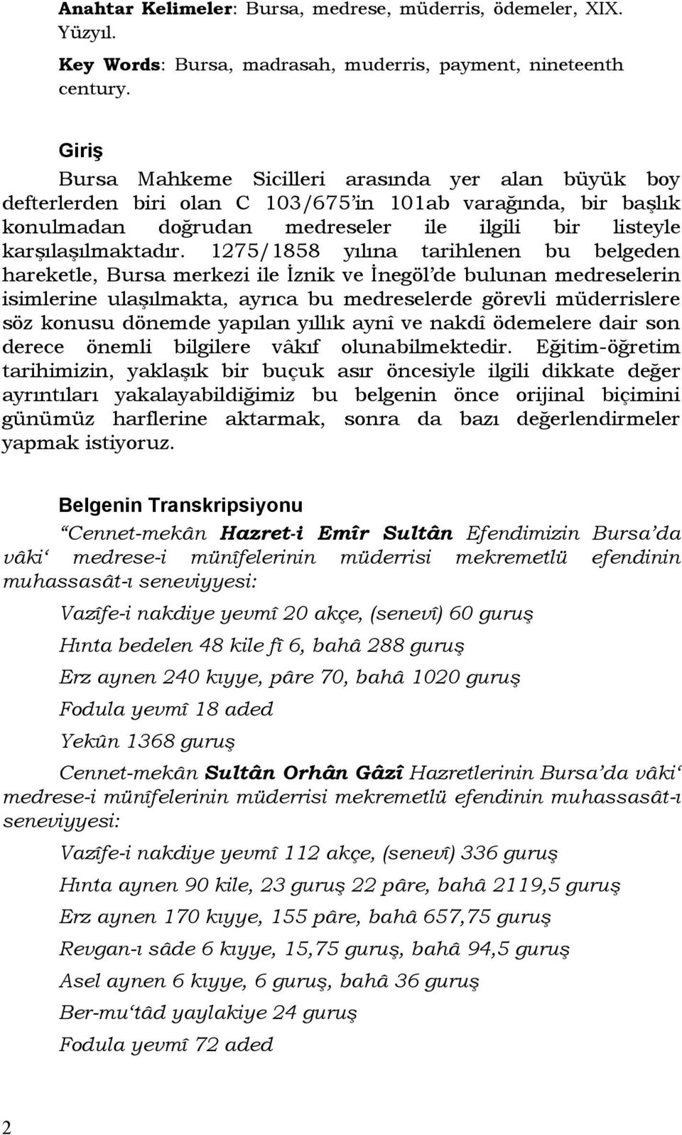 1275/1858 yılına tarihlenen bu belgeden hareketle, Bursa merkezi ile İznik ve İnegöl de bulunan medreselerin isimlerine ulaşılmakta, ayrıca bu medreselerde görevli müderrislere söz konusu dönemde