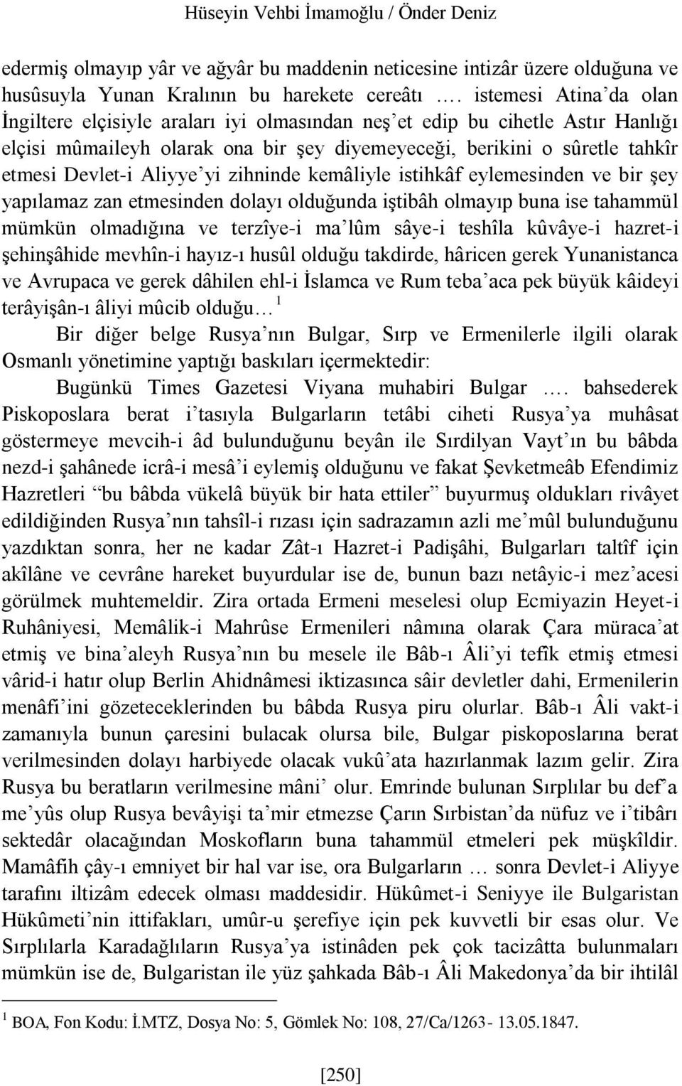 Aliyye yi zihninde kemâliyle istihkâf eylemesinden ve bir şey yapılamaz zan etmesinden dolayı olduğunda iştibâh olmayıp buna ise tahammül mümkün olmadığına ve terzîye-i ma lûm sâye-i teshîla kûvâye-i