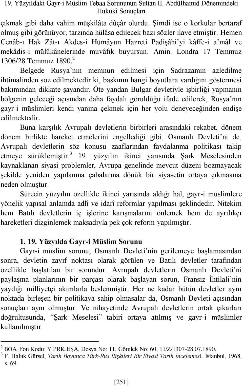 Hemen Cenâb-ı Hak Zât-ı Akdes-i Hümâyun Hazreti Padişâhi yi kâffe-i a mâl ve mekâdis-i mülûkânelerinde muvâfık buyursun. Amin. Londra 17 Temmuz 1306/28 Temmuz 1890.