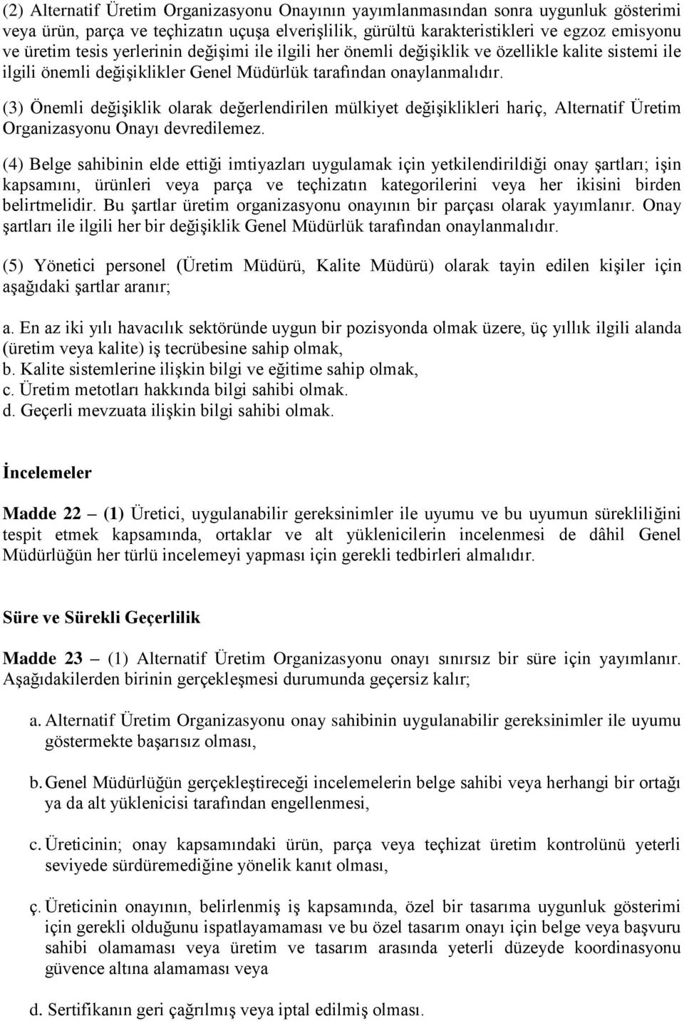 (3) Önemli değişiklik olarak değerlendirilen mülkiyet değişiklikleri hariç, Alternatif Üretim Organizasyonu Onayı devredilemez.