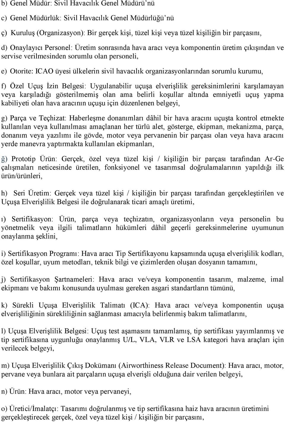 organizasyonlarından sorumlu kurumu, f) Özel Uçuş İzin Belgesi: Uygulanabilir uçuşa elverişlilik gereksinimlerini karşılamayan veya karşıladığı gösterilmemiş olan ama belirli koşullar altında