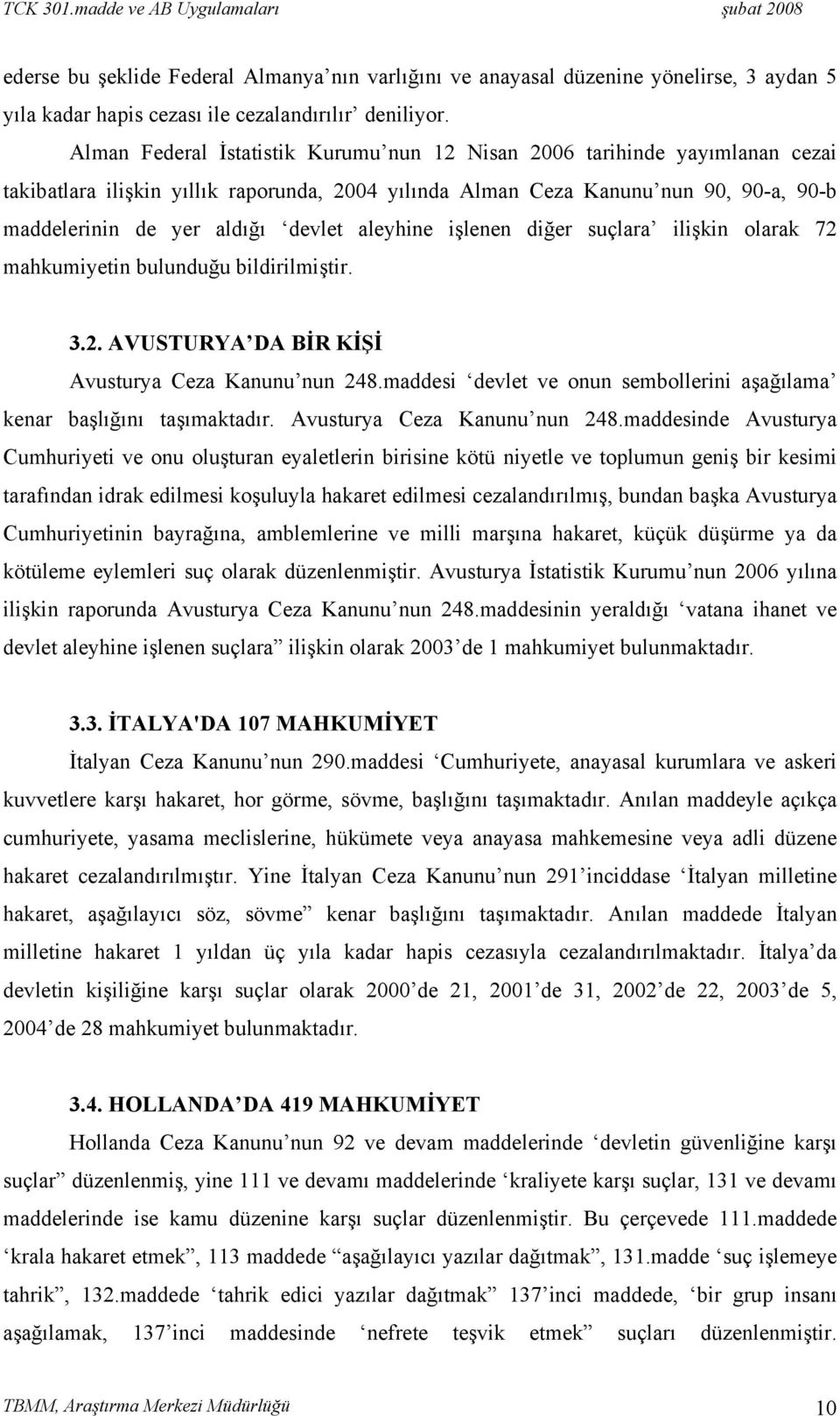 aleyhine işlenen diğer suçlara ilişkin olarak 72 mahkumiyetin bulunduğu bildirilmiştir. 3.2. AVUSTURYA DA BİR KİŞİ Avusturya Ceza Kanunu nun 248.