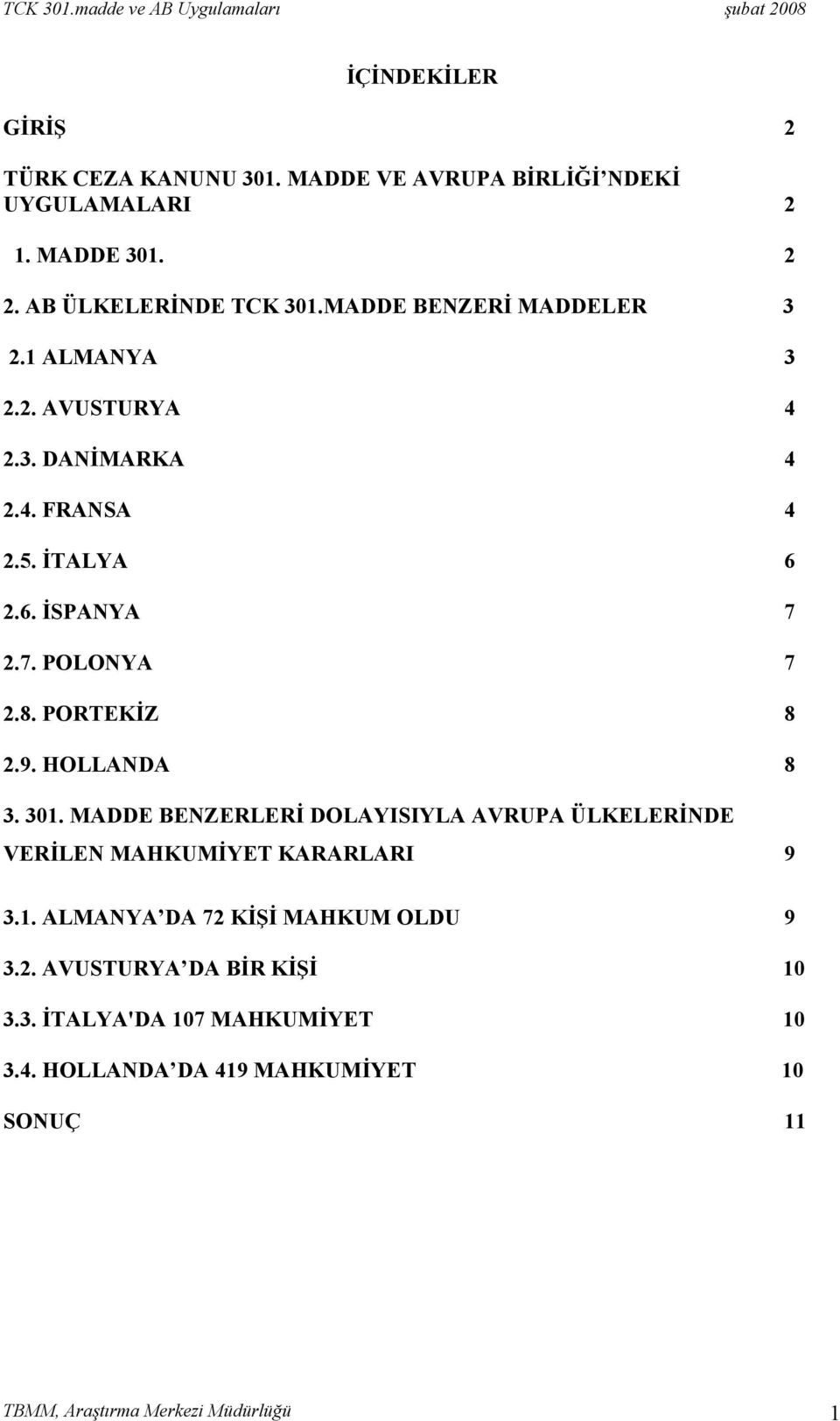 PORTEKİZ 8 2.9. HOLLANDA 8 3. 301. MADDE BENZERLERİ DOLAYISIYLA AVRUPA ÜLKELERİNDE VERİLEN MAHKUMİYET KARARLARI 9 3.1. ALMANYA DA 72 KİŞİ MAHKUM OLDU 9 3.