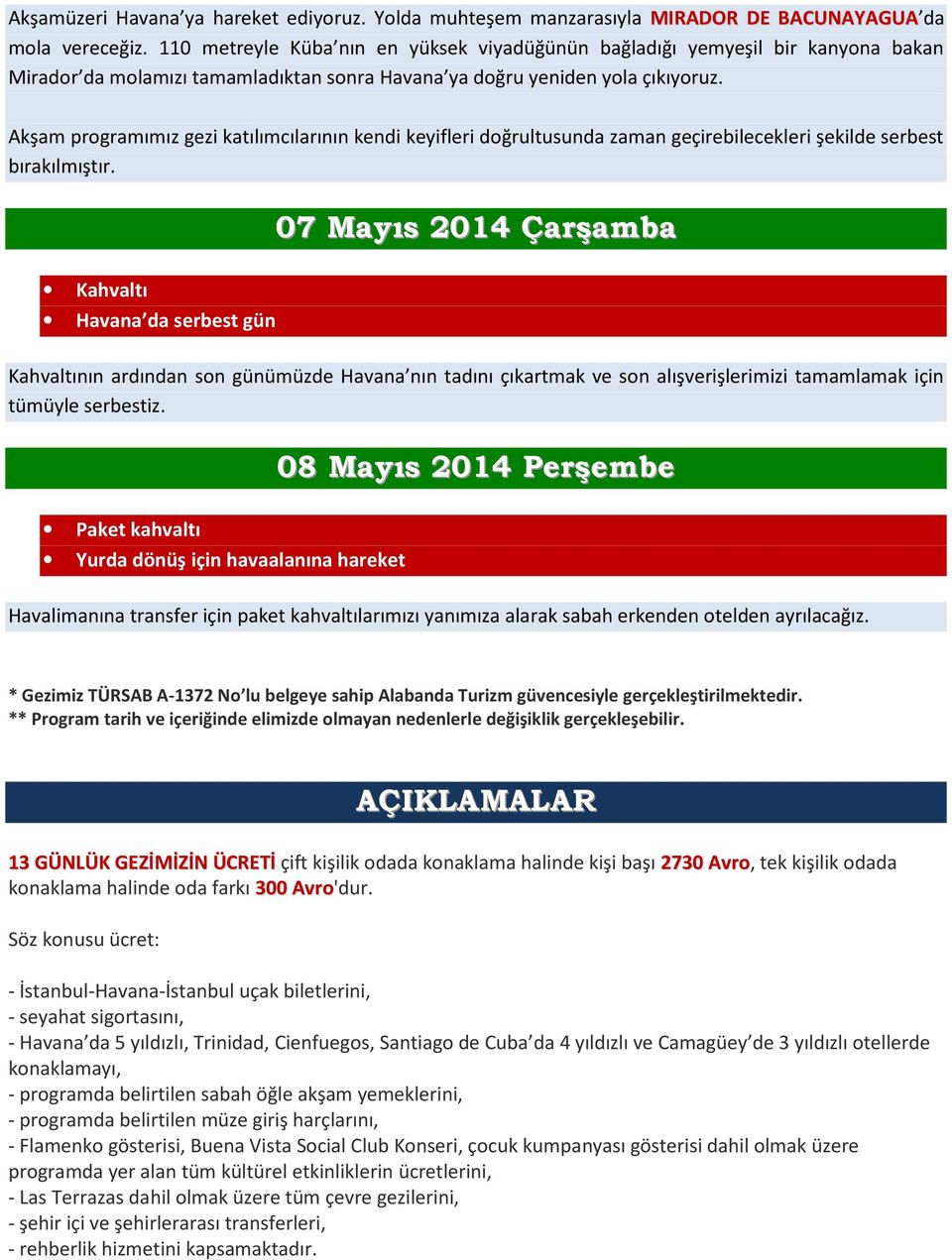 Akşam programımız gezi katılımcılarının kendi keyifleri doğrultusunda zaman geçirebilecekleri şekilde serbest bırakılmıştır.