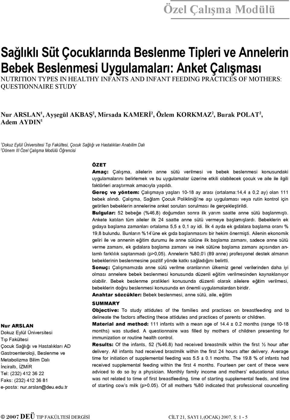 Özel Çalışma Modülü Öğrencisi Nur ARSLAN Dokuz Eylül Üniversitesi Tıp Fakültesi Çocuk Sağlığı ve Hastalıkları AD Gastroenteroloji, Beslenme ve Metabolizma Bilim Dalı İnciraltı, İZMİR Tel: (232) 412