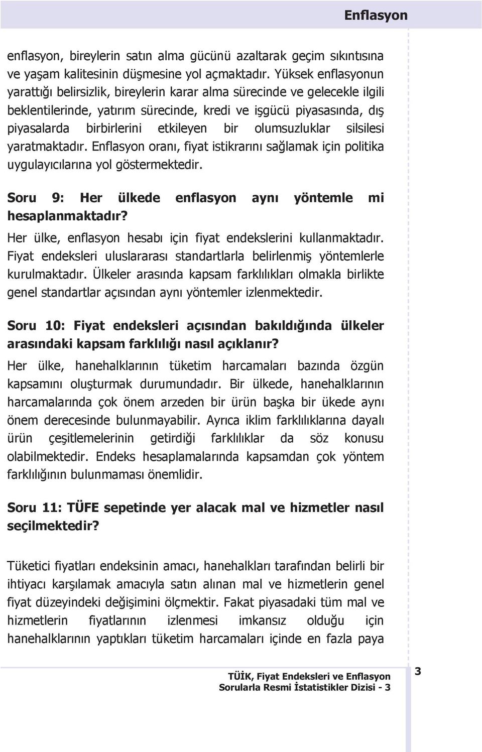 bir olumsuzluklar silsilesi yaratmaktad2r. Enflasyon oran2, fiyat istikrar2n2 sa>lamak için politika uygulay2c2lar2na yol göstermektedir.