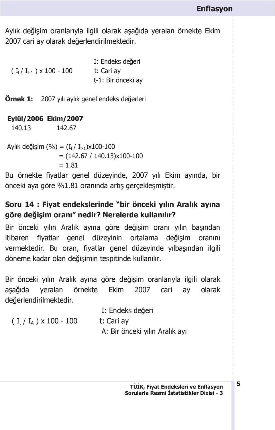 67 Ayl2k de>i5im (c) d (I t / I t-1 )_100-100 d (142.67 / 140.13)_100-100 d 1.81 Bu örnekte fiyatlar genel düzeyinde, 2007 y2l2 Ekim ay2nda, bir önceki aya göre c1.81 oran2nda art25 gerçekle5mi5tir.