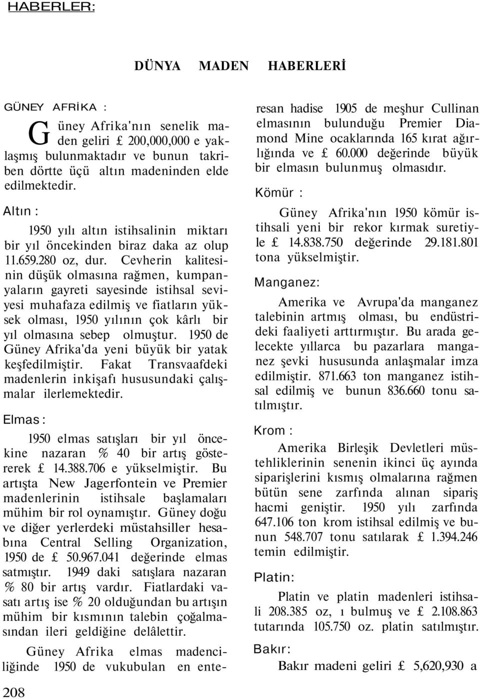 Cevherin kalitesinin düşük olmasına rağmen, kumpanyaların gayreti sayesinde istihsal seviyesi muhafaza edilmiş ve fiatların yüksek olması, 1950 yılının çok kârlı bir yıl olmasına sebep olmuştur.