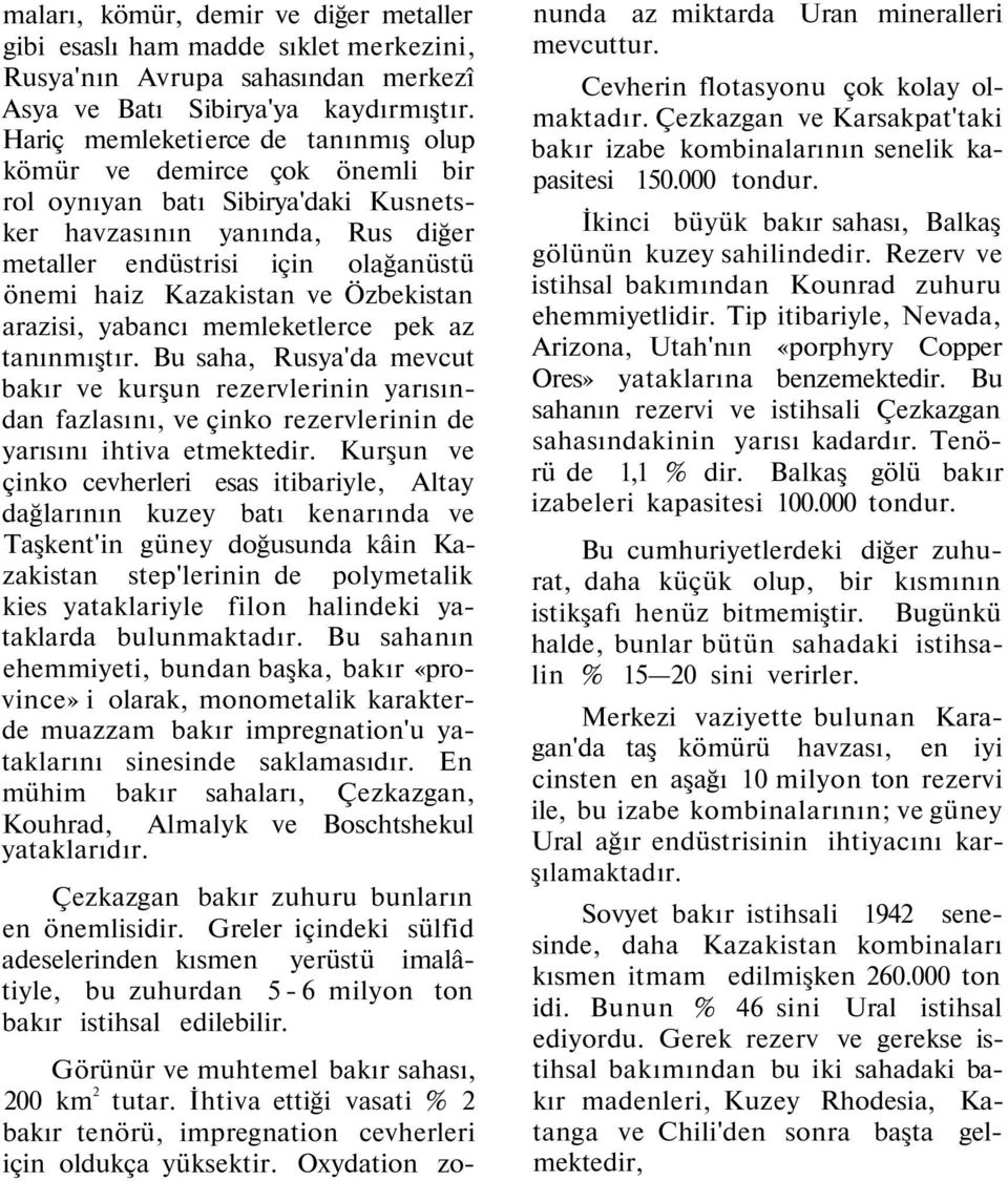 ve Özbekistan arazisi, yabancı memleketlerce pek az tanınmıştır. Bu saha, Rusya'da mevcut bakır ve kurşun rezervlerinin yarısından fazlasını, ve çinko rezervlerinin de yarısını ihtiva etmektedir.