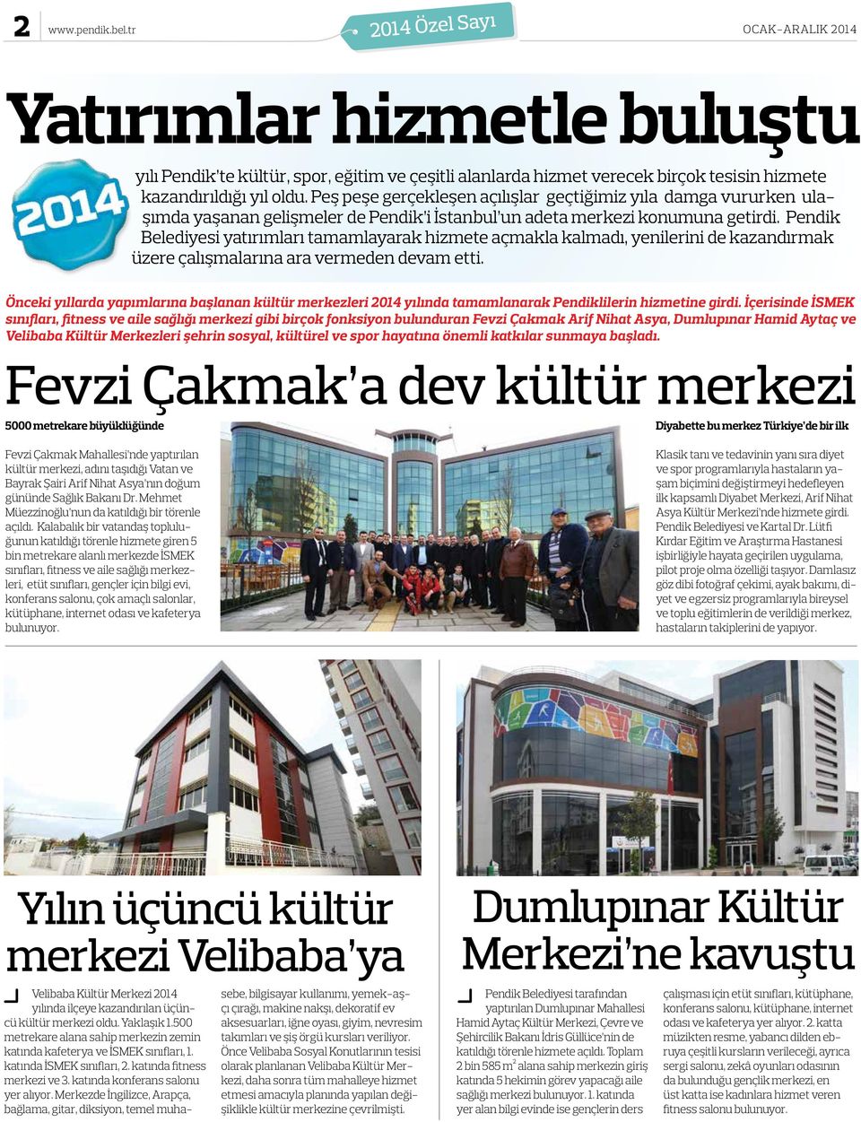 Pendik Belediyesi yatırımları tamamlayarak hizmete açmakla kalmadı, yenilerini de kazandırmak üzere çalışmalarına ara vermeden devam etti.