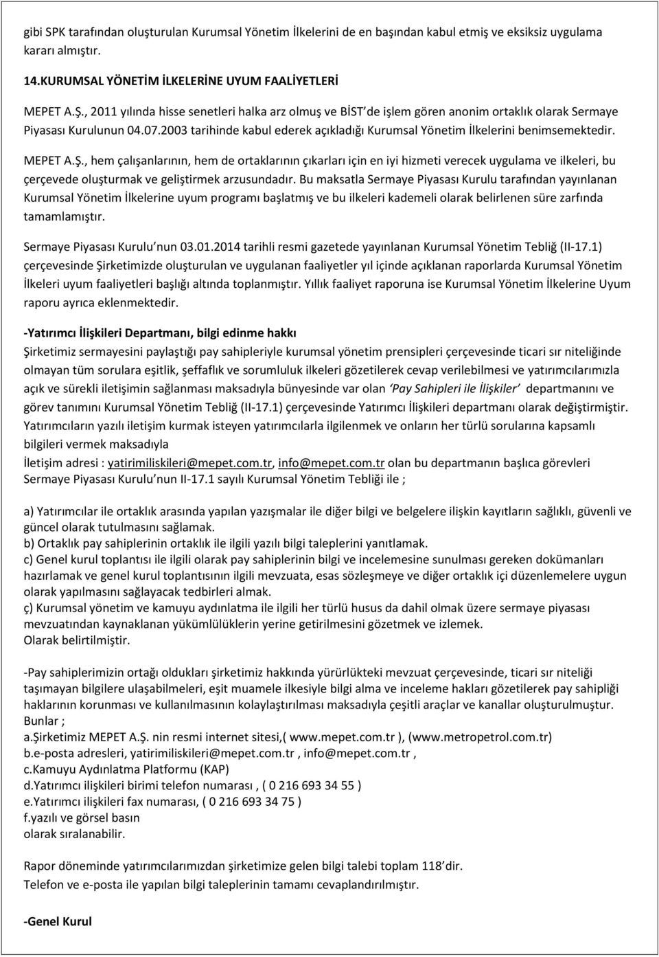 2003 tarihinde kabul ederek açıkladığı Kurumsal Yönetim İlkelerini benimsemektedir. MEPET A.Ş.