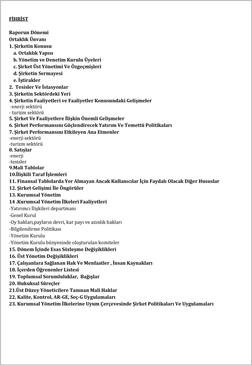 Şirket Ve Faaliyetlere İlişkin Önemli Gelişmeler 6. Şirket Performansını Güçlendirecek Yatırım Ve Temettü Politikaları 7. Şirket Performansını Etkileyen Ana Etmenler -enerji sektörü -turizm sektörü 8.