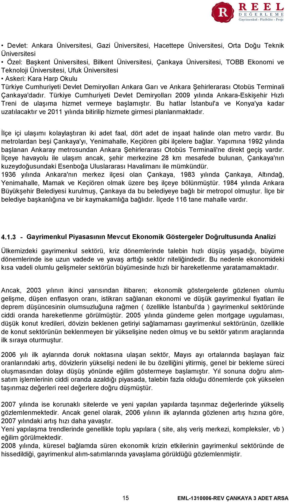 Türkiye Cumhuriyeti Devlet Demiryolları 2009 yılında Ankara-Eskişehir Hızlı Treni de ulaşıma hizmet vermeye başlamıştır.