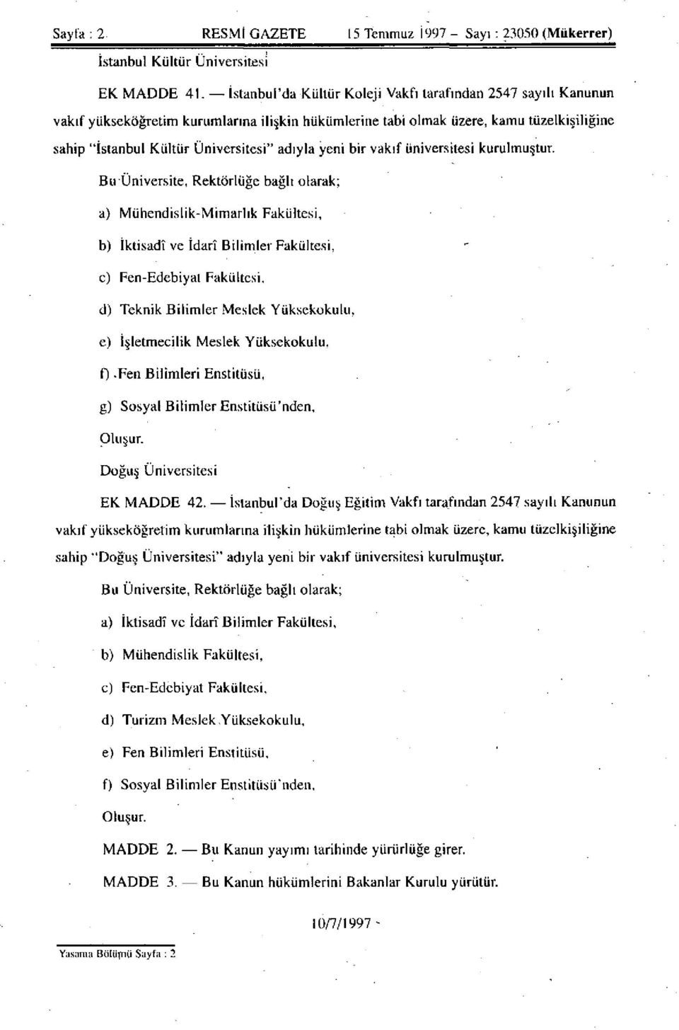 yeni bir vakıf üniversitesi kurulmuştur. a) Mühendislik-Mimarlık Fakültesi, c) Fen-Edebiyat Fakültesi, d) Teknik Bilimler Meslek Yüksekokulu, e) İşletmecilik Meslek Yüksekokulu, f).