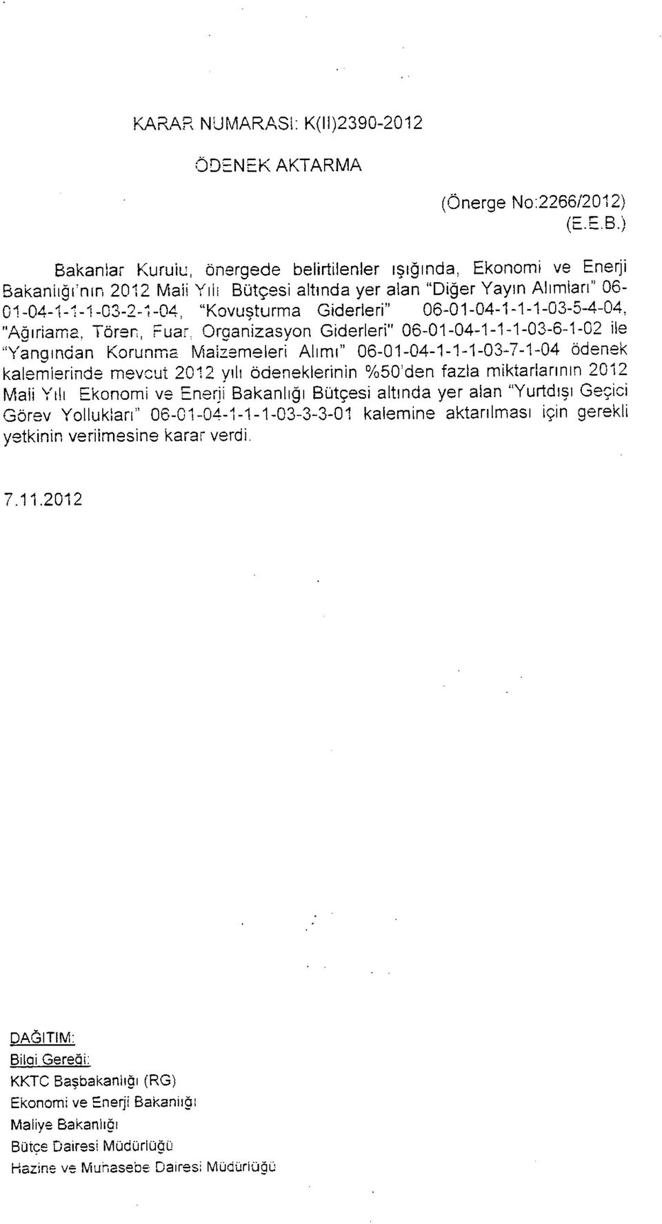 Giderleri" 06-01-04-1-1-1-03-5-4-04, "Aöıriams, Tören, Fuar, Organizasyon Giderleri" 06-01-04-1-1-1-03-6-1-02 ile "Yangından Korunma Malzemeleri Alımı" 06-01-04-1-1-1-03-7-1-04 ödenek