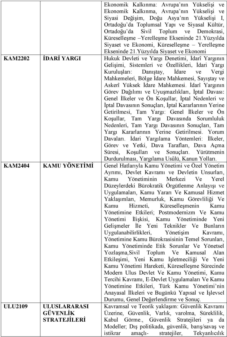 Yüzyılda Siyaset ve Ekonomi KAM2202 İDARİ YARGI Hukuk Devleti ve Yargı Denetimi, İdarî Yargının Gelişimi, Sistemleri ve Özellikleri, İdari Yargı Kuruluşları: Danıştay, İdare ve Vergi Mahkemeleri,