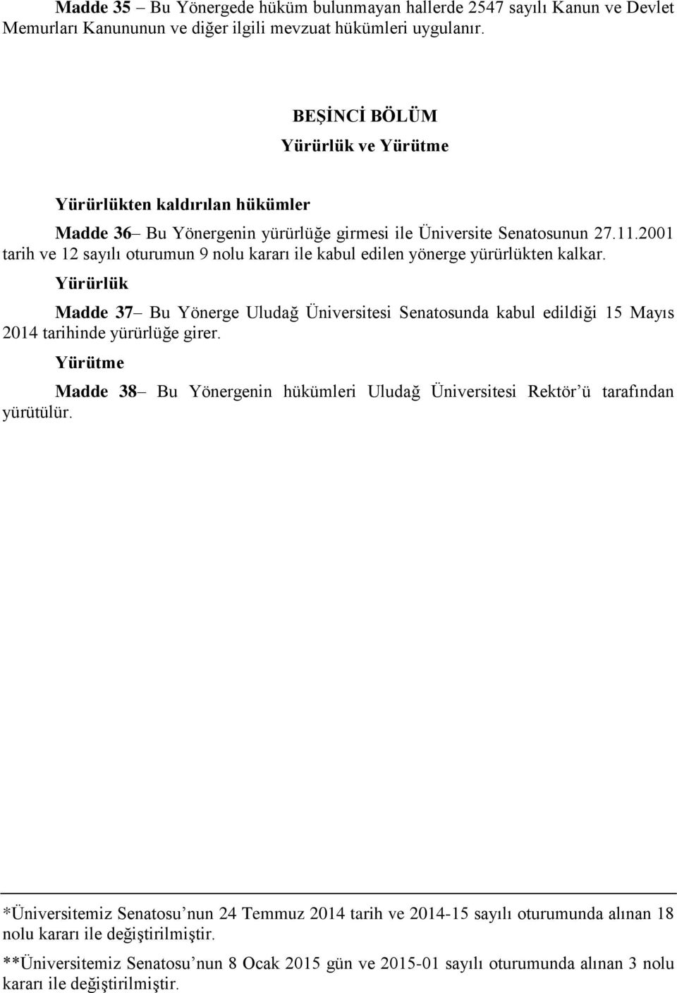 2001 tarih ve 12 sayılı oturumun 9 nolu kararı ile kabul edilen yönerge yürürlükten kalkar.