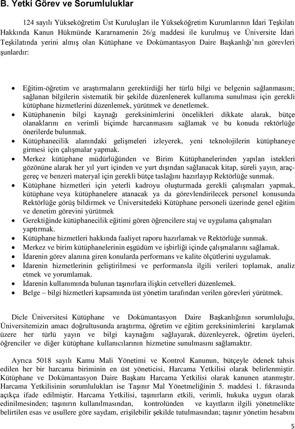 sağlanan bilgilerin sistematik bir şekilde düzenlenerek kullanıma sunulması için gerekli kütüphane hizmetlerini düzenlemek, yürütmek ve denetlemek.