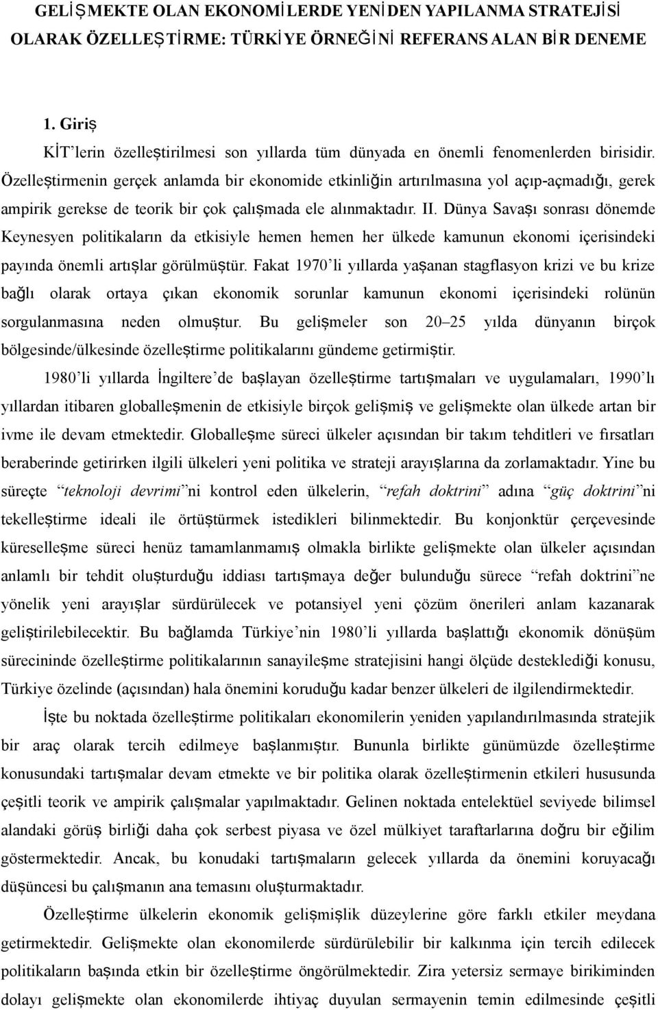 Özelleştirmenin gerçek anlamda bir ekonomide etkinliğin artırılmasına yol açıp-açmadığ ı, gerek ampirik gerekse de teorik bir çok çalışmada ele alınmaktadır. II.