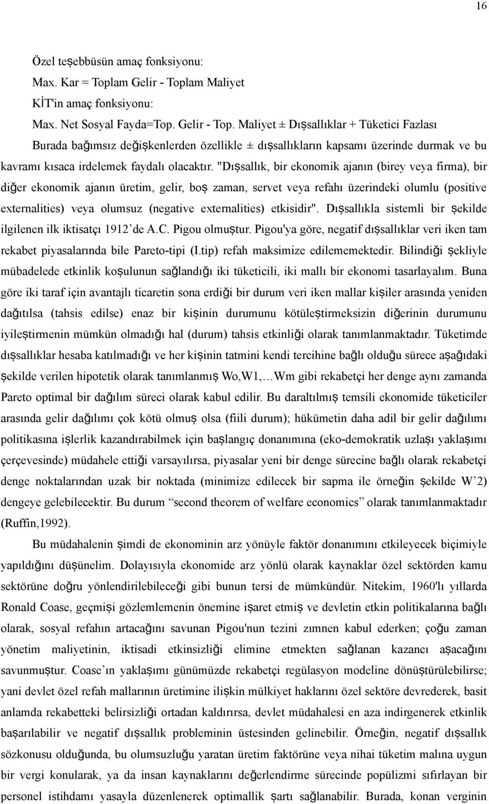 Maliyet ± Dışsallıklar + Tüketici Fazlası Burada bağımsız değişkenlerden özellikle ± dış sallıkların kapsamı üzerinde durmak ve bu kavramı kısaca irdelemek faydalı olacaktır.