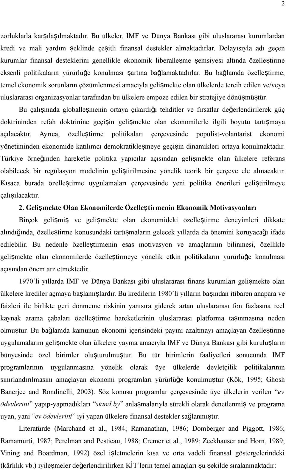 Bu bağlamda özelleş tirme, temel ekonomik sorunların çözümlenmesi amacıyla geliş mekte olan ülkelerde tercih edilen ve/veya uluslararası organizasyonlar tarafından bu ülkelere empoze edilen bir