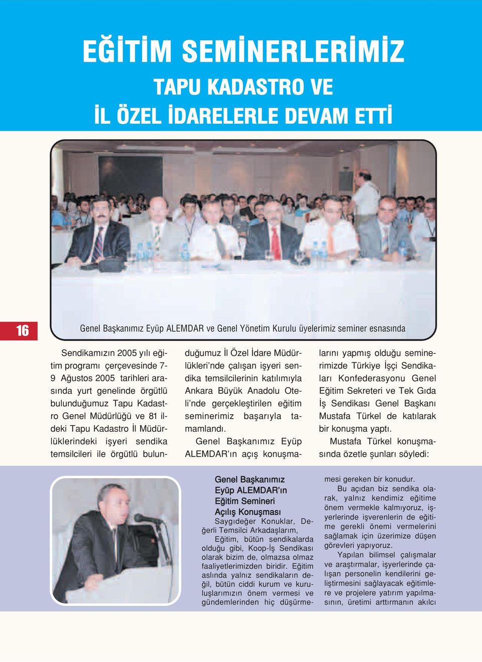 örgütlü bulundu umuz l Özel dare Müdürlükleri nde çal flan iflyeri sendika temsilcilerinin kat l m yla Ankara Büyük Anadolu Oteli nde gerçeklefltirilen e itim seminerimiz baflar yla tamamland.