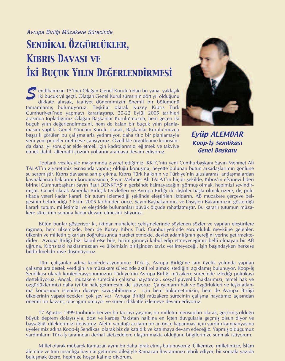 Teflkilat olarak Kuzey K br s Türk Cumhuriyeti nde yapmay kararlaflt r p, 20-22 Eylül 2005 tarihleri aras nda toplad m z Ola an Baflkanlar Kurulu muzda, hem geçen iki buçuk y l n de erlendirmesini,