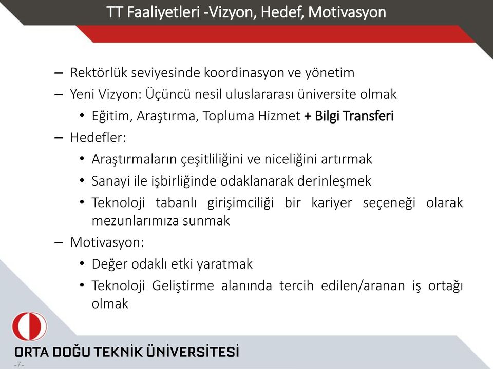 niceliğini artırmak Sanayi ile işbirliğinde odaklanarak derinleşmek Teknoloji tabanlı girişimciliği bir kariyer seçeneği