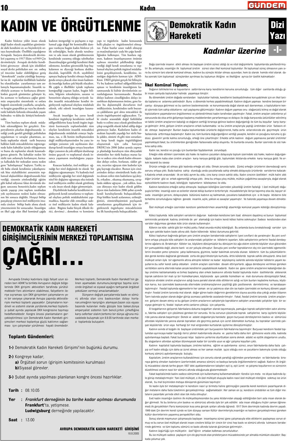 son on onbefl y l öncesine kadar olabildi ince genifl "demokratik" yasalar yürülü e koymufllar ise de toplumlar özelliklede kad nlar bu olanaklardan yararlanmay tam anlam yla baflaramam fllard r.