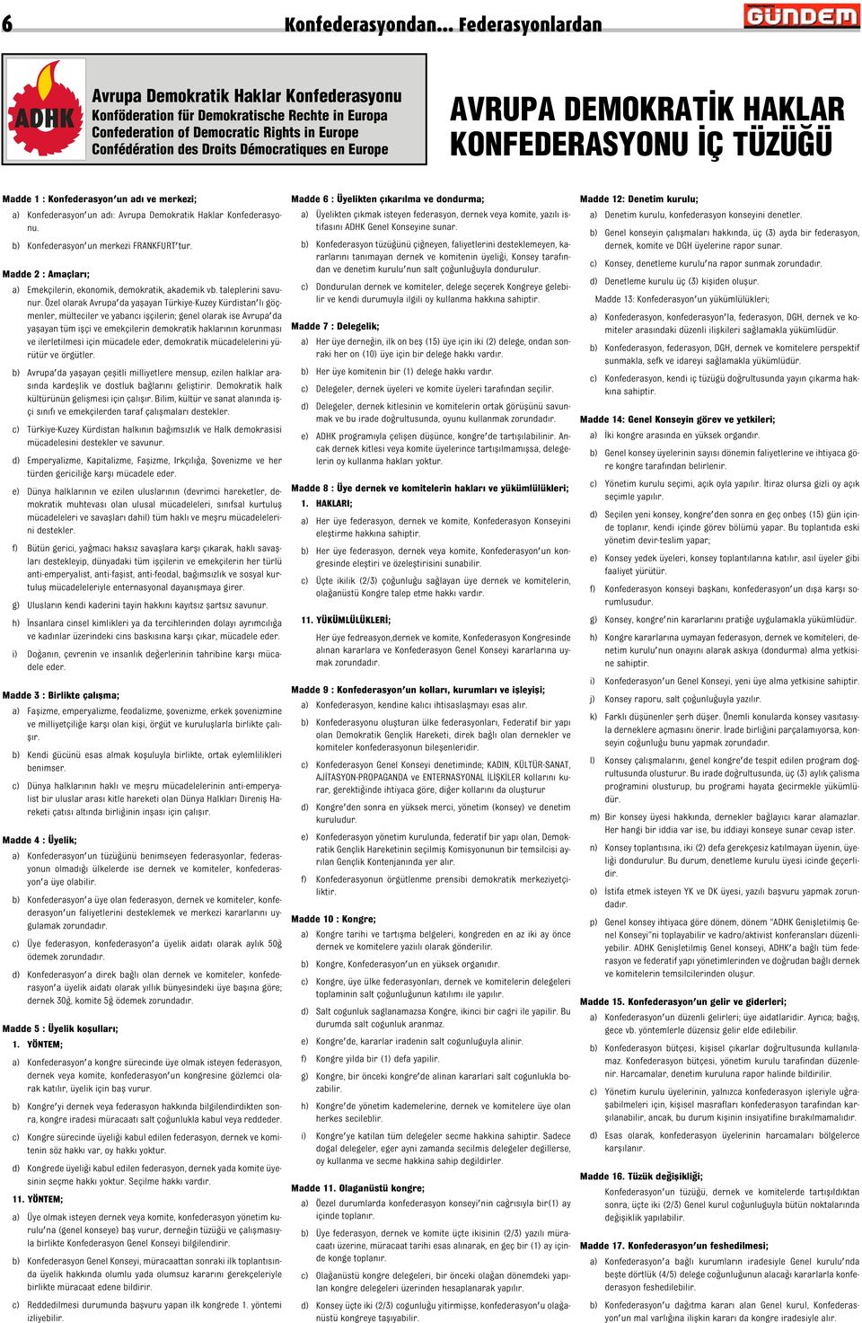 Europe AVRUPA DEMOKRAT K HAKLAR KONFEDERASYONU Ç TÜZÜ Ü Madde 1 : Konfederasyon'un ad ve merkezi; a) Konfederasyon'un ad : Avrupa Demokratik Haklar Konfederasyonu.