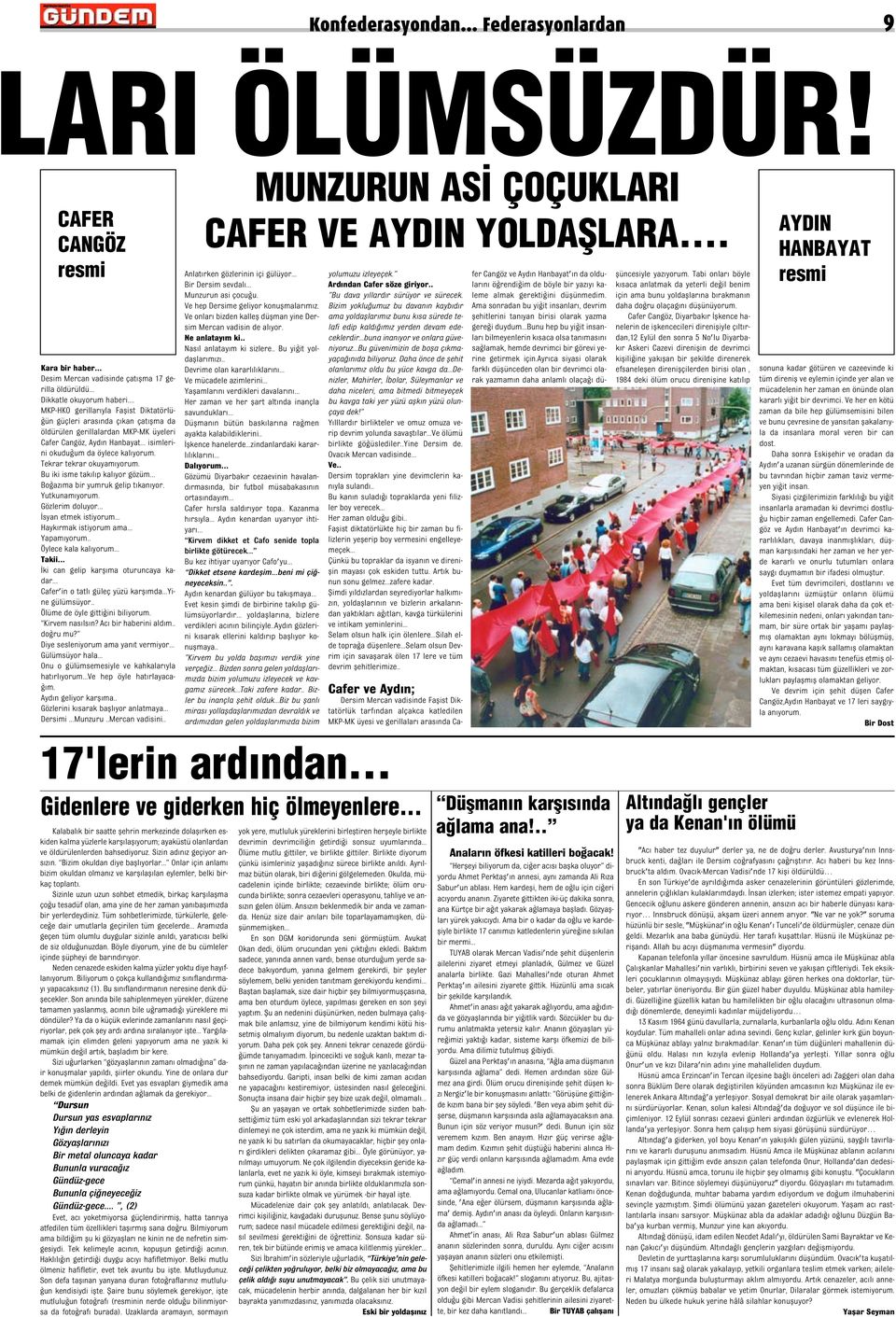 Tekrar tekrar okuyam yorum. Bu iki isme tak l p kal yor gözüm... Bo az ma bir yumruk gelip t kan yor. Yutkunam yorum. Gözlerim doluyor... syan etmek istiyorum... Hayk rmak istiyorum ama... Yapam yorum.