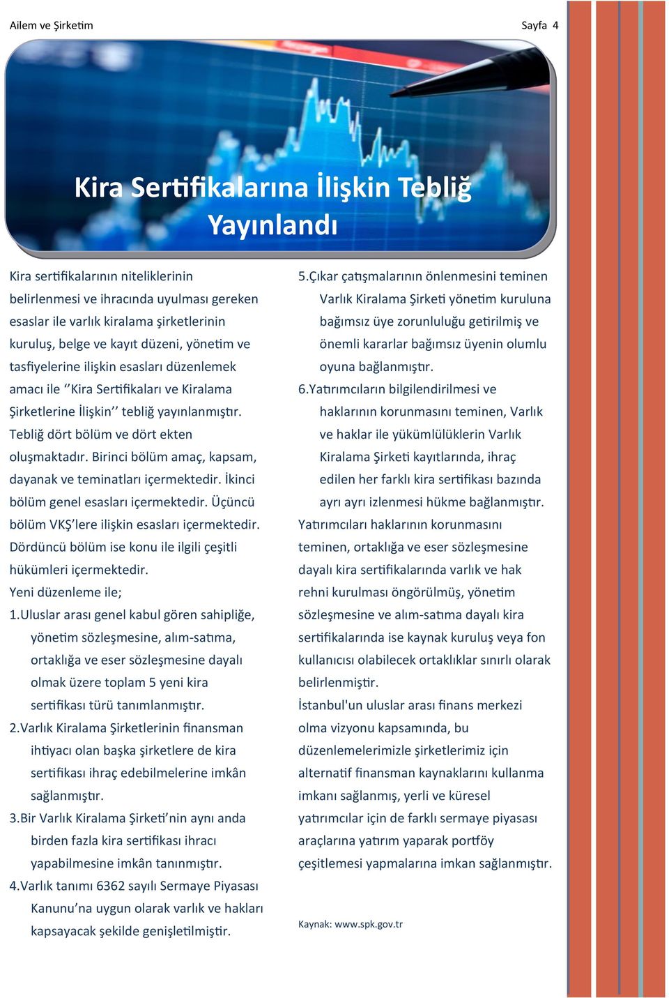 Tebliğ dört bölüm ve dört ekten oluşmaktadır. Birinci bölüm amaç, kapsam, dayanak ve teminatları içermektedir. İkinci bölüm genel esasları içermektedir.