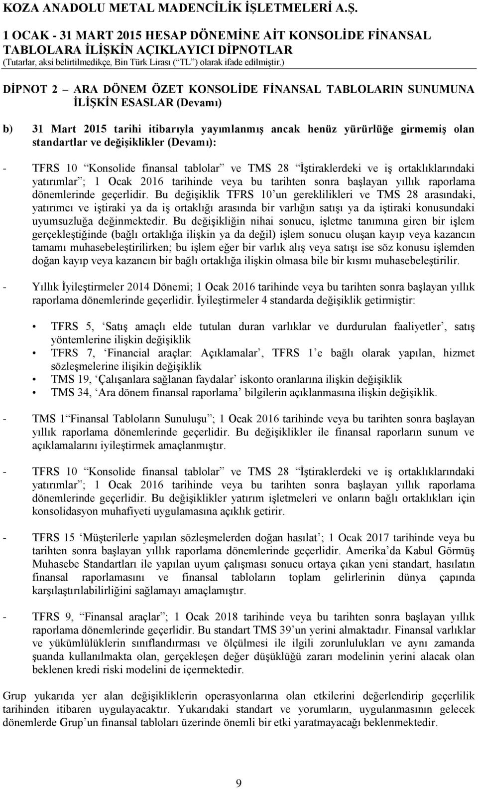 değişiklikler (Devamı): - TFRS 10 Konsolide finansal tablolar ve TMS 28 İştiraklerdeki ve iş ortaklıklarındaki yatırımlar ; 1 Ocak 2016 tarihinde veya bu tarihten sonra başlayan yıllık raporlama