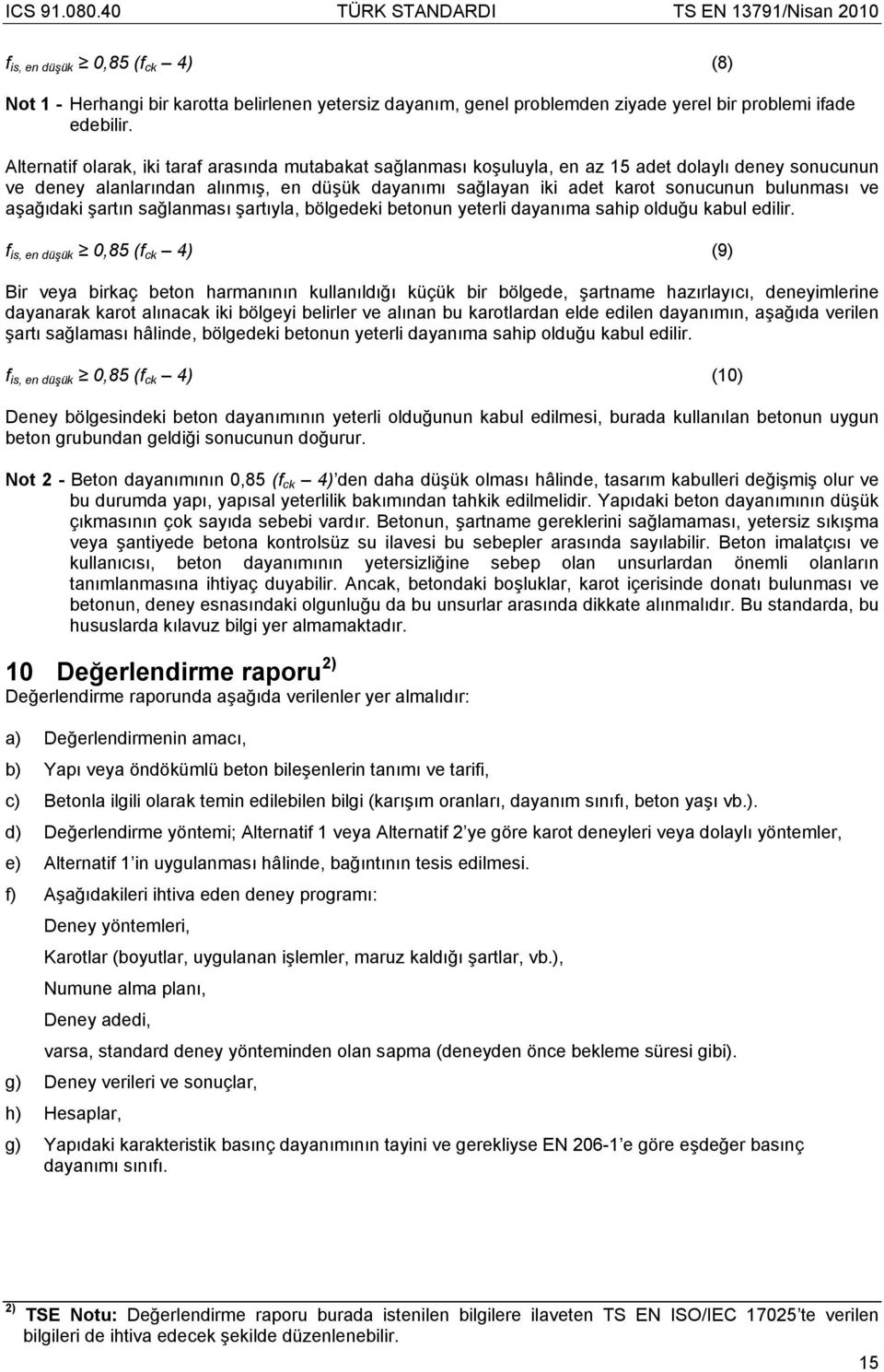 bulunması ve aşağıdaki şartın sağlanması şartıyla, bölgedeki betonun yeterli dayanıma sahip olduğu kabul edilir.