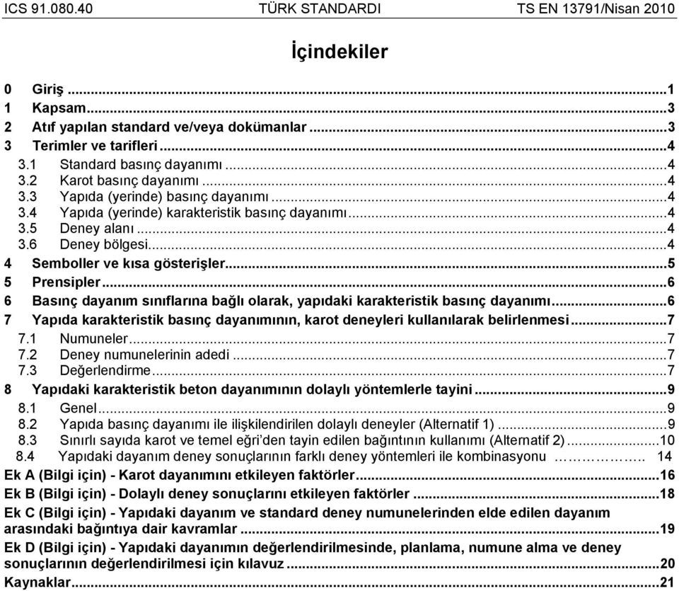 ..6 6 Basınç dayanım sınıflarına bağlı olarak, yapıdaki karakteristik basınç dayanımı...6 7 Yapıda karakteristik basınç dayanımının, karot deneyleri kullanılarak belirlenmesi...7 7.