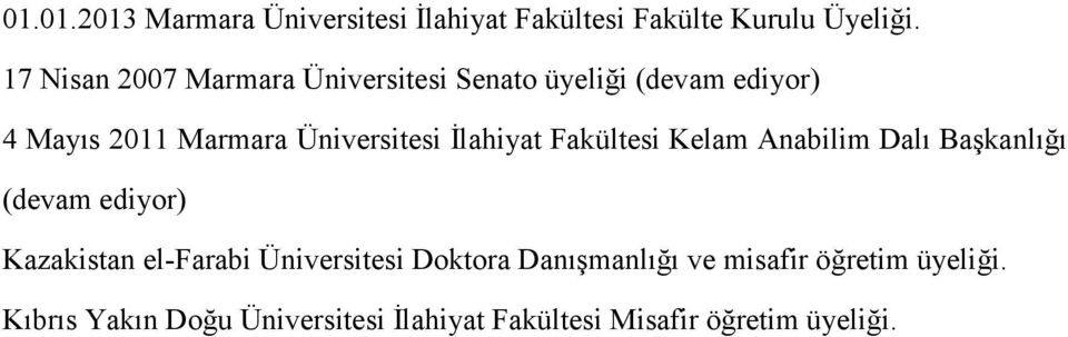 İlahiyat Fakültesi Kelam Anabilim Dalı Başkanlığı (devam ediyor) Kazakistan el-farabi Üniversitesi