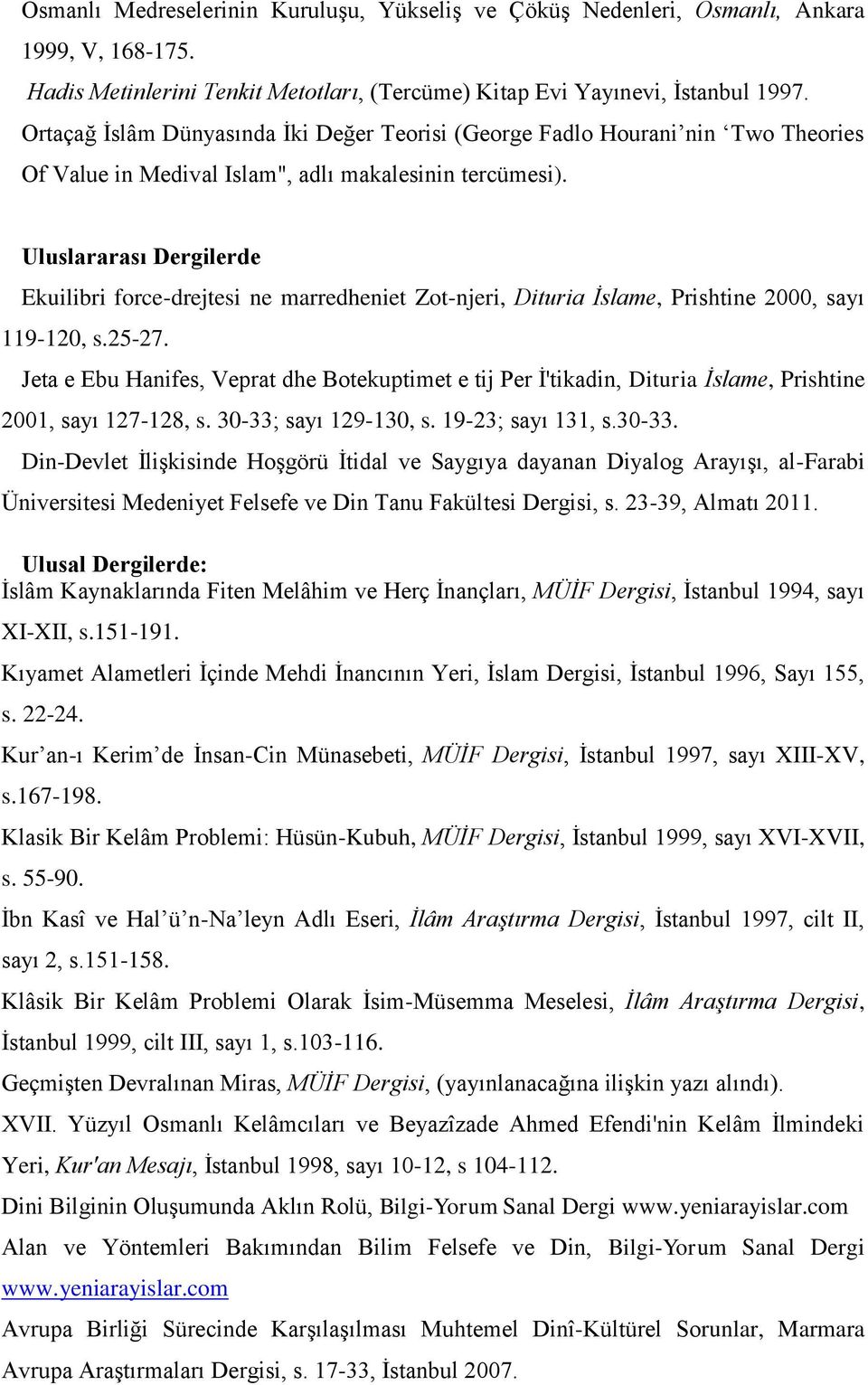 Uluslararası Dergilerde Ekuilibri force-drejtesi ne marredheniet Zot-njeri, Dituria İslame, Prishtine 2000, sayı 119-120, s.25-27.