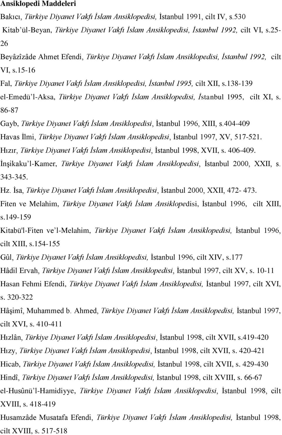 138-139 el-emedü l-aksa, Türkiye Diyanet Vakfı İslam Ansiklopedisi, İstanbul 1995, cilt XI, s. 86-87 Gayb, Türkiye Diyanet Vakfı İslam Ansiklopedisi, İstanbul 1996, XIII, s.