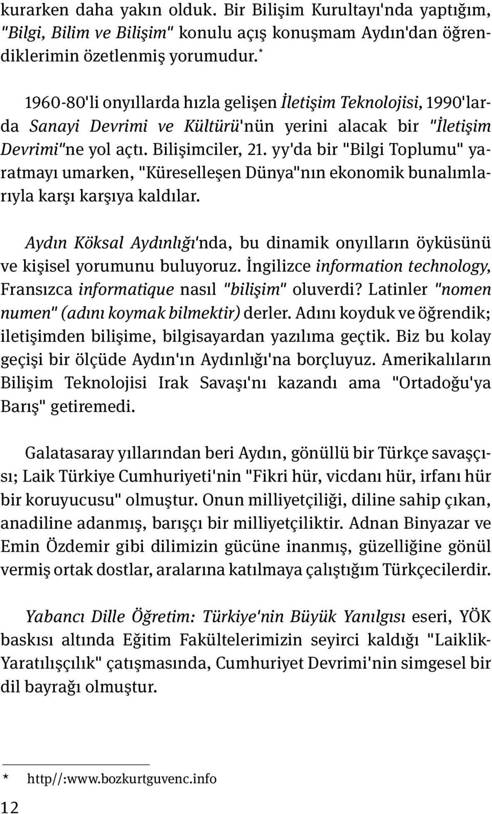 yy'da bir "Bilgi Toplumu" yaratmayı umarken, "Küreselles en Dünya"nın ekonomik bunalımlarıyla kars ı kars ıya kaldılar.