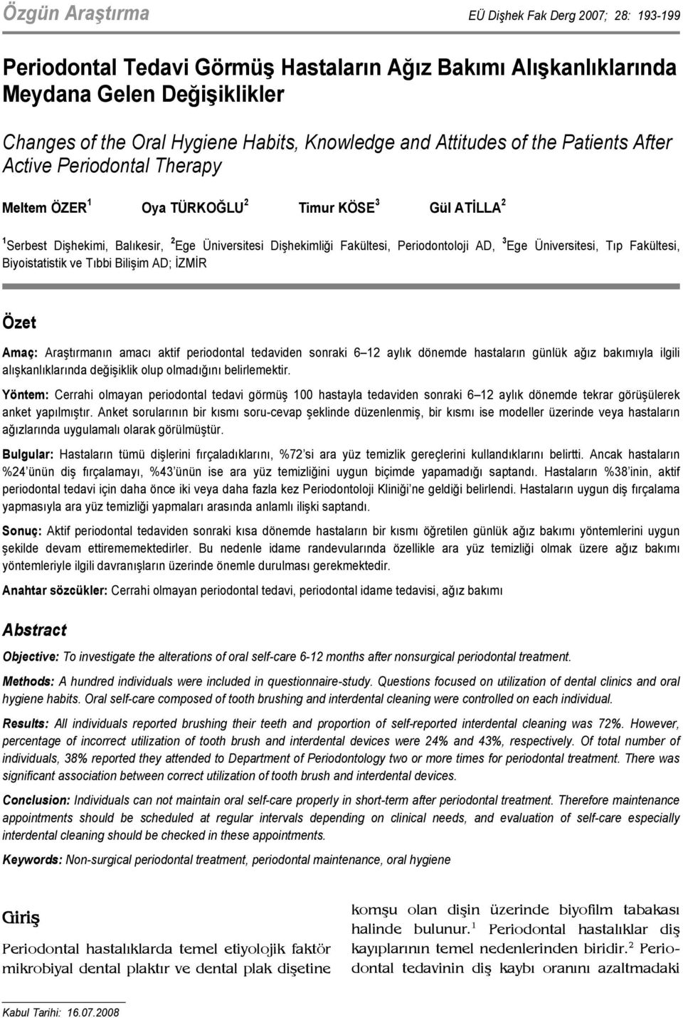 Üniversitesi Dişhekimliği Fakültesi, Periodontoloji AD, 3 Ege Üniversitesi, Tıp Fakültesi, Biyoistatistik ve Tıbbi Bilişim AD; İZMİR Özet Amaç: Araştırmanın amacı aktif periodontal tedaviden sonraki