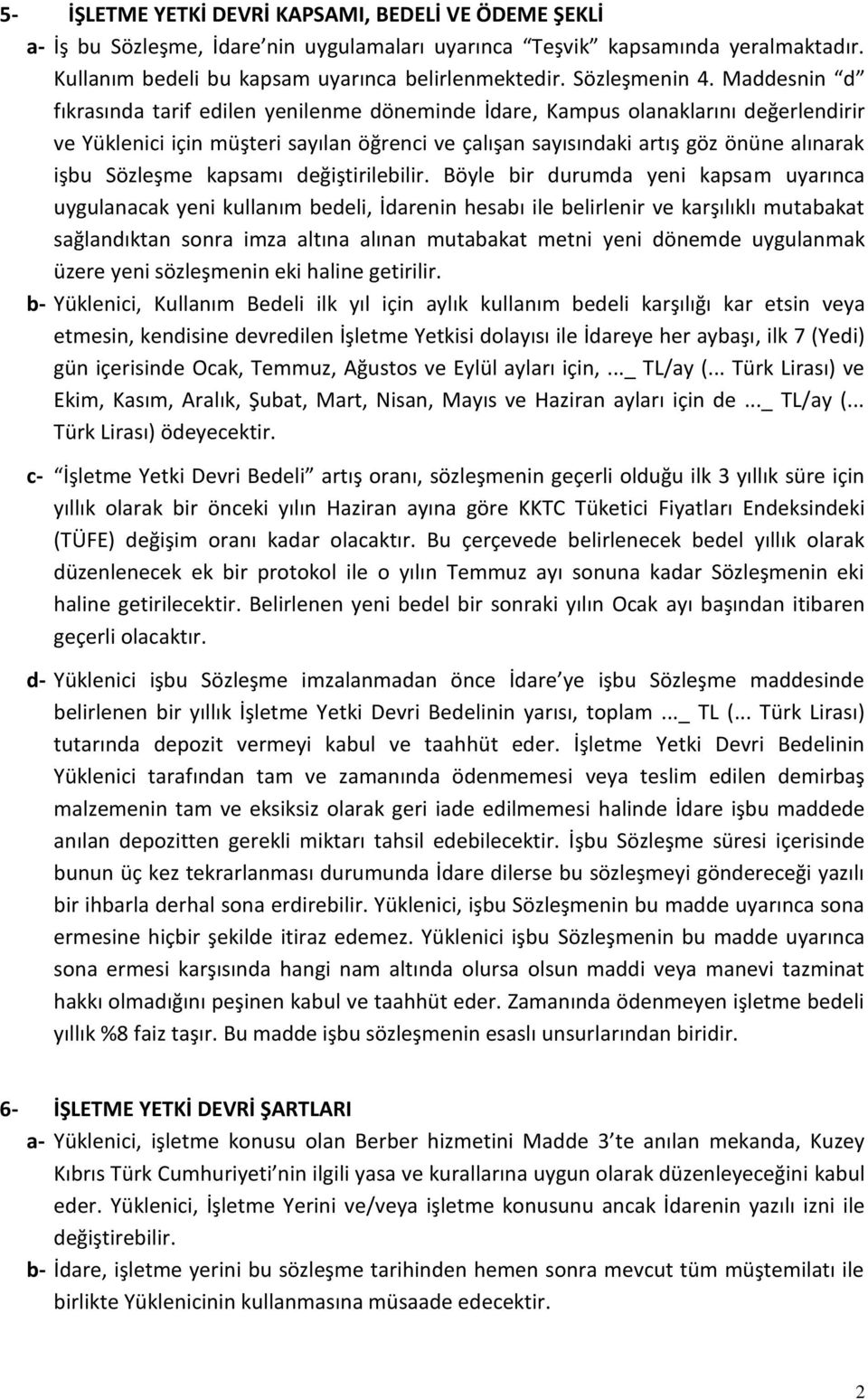 Maddesnin d fıkrasında tarif edilen yenilenme döneminde İdare, Kampus olanaklarını değerlendirir ve Yüklenici için müşteri sayılan öğrenci ve çalışan sayısındaki artış göz önüne alınarak işbu