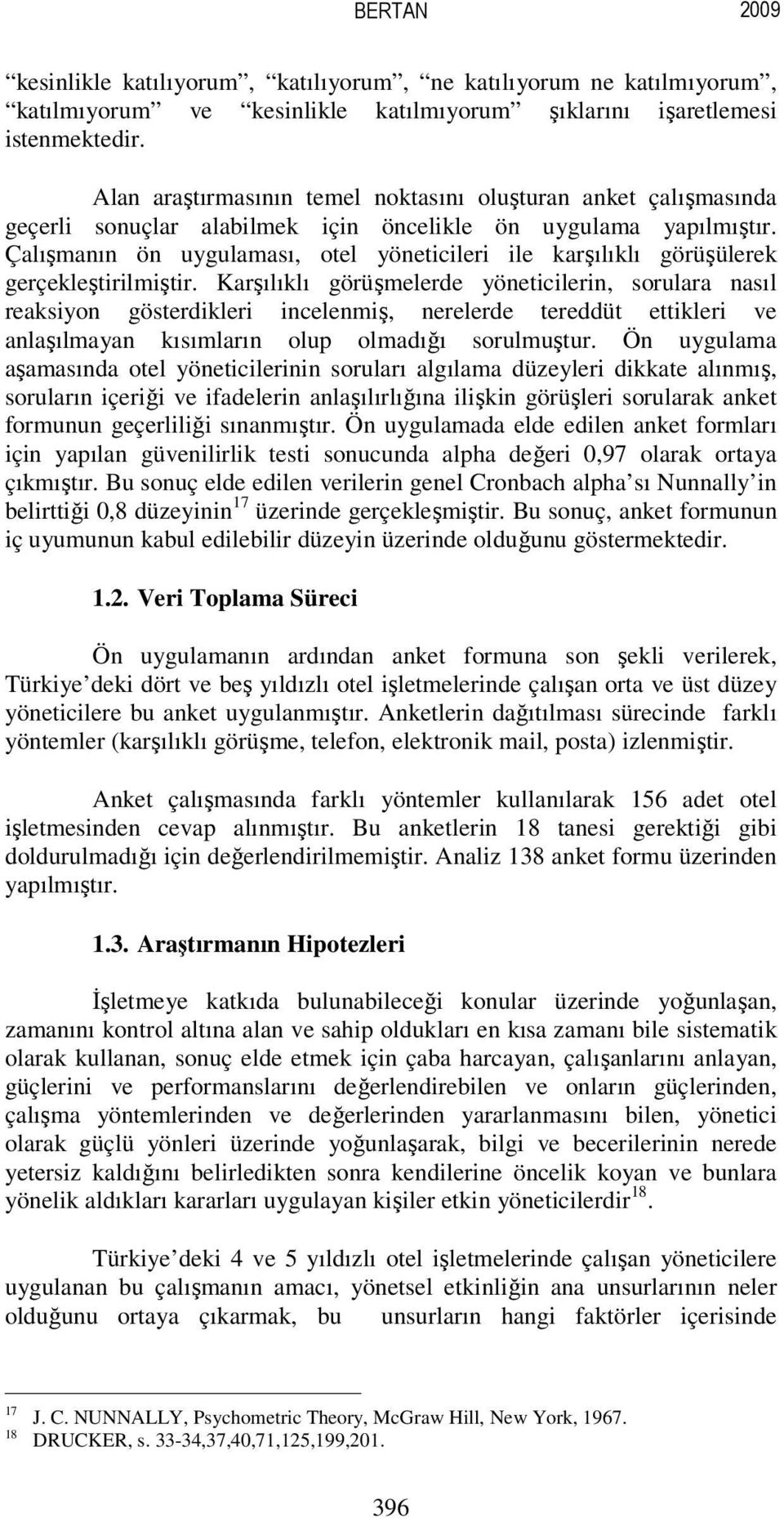 Çalışmanın ön uygulaması, otel yöneticileri ile karşılıklı görüşülerek gerçekleştirilmiştir.