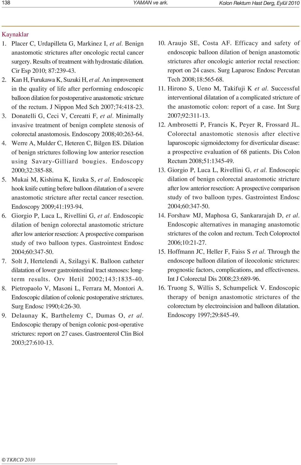 An improvement in the quality of life after performing endoscopic balloon dilation for postoperative anastomotic stricture of the rectum. J Nippon Med Sch 2007;74:418-23. 3.