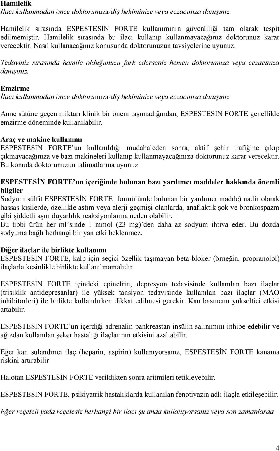 Tedaviniz sırasında hamile olduğunuzu fark ederseniz hemen doktorunuza veya eczacınıza danışınız. Emzirme İlacı kullanmadan önce doktorunuza/diş hekiminize veya eczacınıza danışınız.